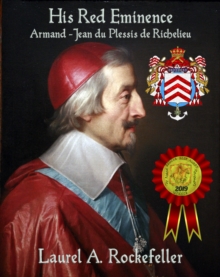 Image for His Red Eminence, Armand-Jean du Plessis de Richelieu