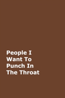 Image for People I Want To Punch In The Throat : Brown Gag Notebook, Journal