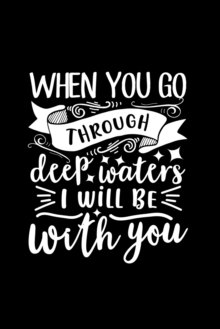 Image for When You Go Through Deep Waters, I Will Be With You : Lined Notebook: Christian Quote Cover Journal