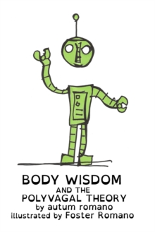 Image for Body Wisdom and the Polyvagal Theory : A guide to understanding safety and human connection.