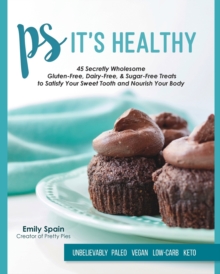 Image for PS It's Healthy : 45 Secretly Wholesome Gluten-Free, Dairy-Free & Sugar-Free Treats