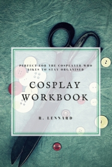 Image for Cosplay Workbook : Perfect for the Cosplayer who likes to stay organised