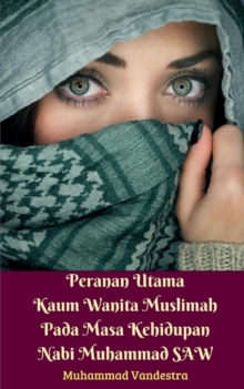 Image for Peranan Utama Kaum Wanita Muslimah Pada Masa Kehidupan Nabi Muhammad SAW