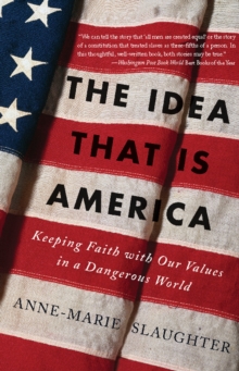 Image for The Idea That Is America: Keeping Faith With Our Values in a Dangerous World