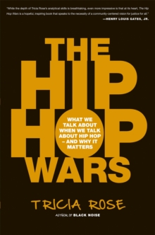 The Hip Hop Wars: What We Talk About When We Talk About Hip Hop–and Why It Matters