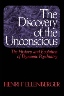 The Discovery Of The Unconscious: The History And Evolution Of Dynamic Psychiatry