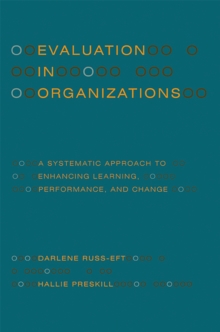 Image for Evaluation in organizations  : a systematic approach to enhancing learning, performance, and change