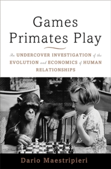 Image for Games Primates Play : An Undercover Investigation of the Evolution and Economics of Human Relationships