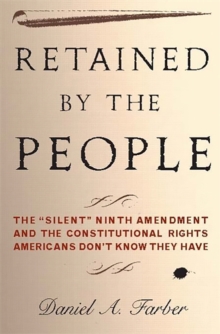 Image for Retained by the people  : the "silent" Ninth Amendment and the constitutional rights Americans don't know they have