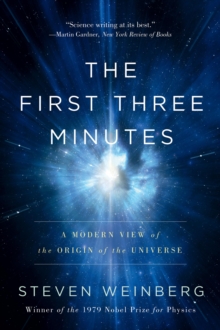 Image for The First Three Minutes : A Modern View Of The Origin Of The Universe