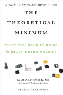 Image for The Theoretical Minimum : What You Need to Know to Start Doing Physics