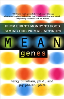 Image for Mean Genes : From Sex To Money To Food: Taming Our Primal Instincts