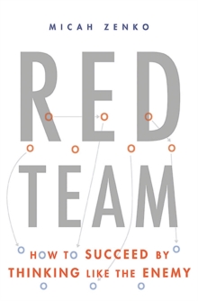 Red Team: How to Succeed By Thinking Like the Enemy