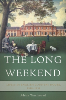 Image for The Long Weekend : Life in the English Country House, 1918-1939