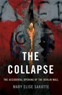 Image for The collapse  : the accidental opening of the Berlin Wall