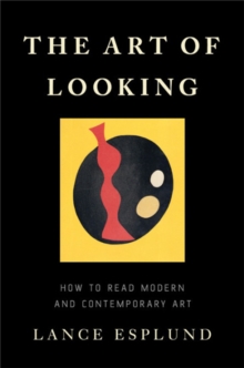 The Art of Looking: How to Read Modern and Contemporary Art