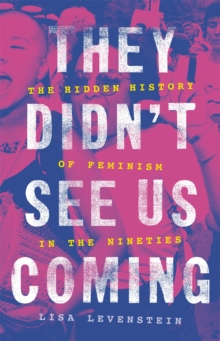 They Didn’t See Us Coming: The Hidden History of Feminism in the Nineties