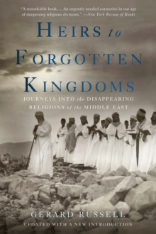 Image for Heirs to Forgotten Kingdoms: Journeys Into the Disappearing Religions of the Middle East