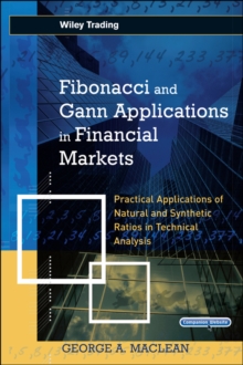 Image for Fibonacci and Gann applications in financial markets  : practical applications of natural and synthetic ratios in technical analysis
