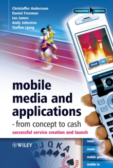 Image for Mobile media and applications, from concepts to cash: successful service creation and launch