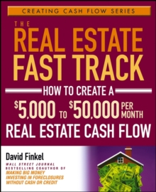 Image for The real estate fast track: how to create a 5,000 to 50,000 per month real estate cash flow