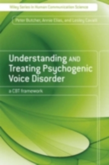 Image for Understanding and treating psychogenic voice disorder: a CBT framework