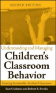 Image for Understanding and managing children's classroom behavior: creating sustainable, resilient classrooms.