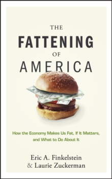 Image for The fattening of America  : how the economy makes us fat, if it matters, and what to do about it