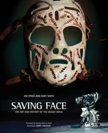 Image for Saving Face : The Art and History of the Goalie Mask