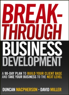 Image for Breakthrough business development: a 90-day plan to build your client base and take your business to the next level