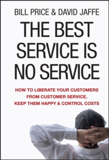 The Best Service is No Service: How to Liberate Your Customers from Customer Service, Keep Them Happy, and Control Costs