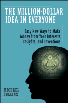 Image for The million-dollar idea in everyone  : easy new ways to make money from your interests, insights, and inventions