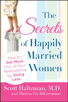 Image for The secrets of happily married women: how to get more out of your relationship by doing less