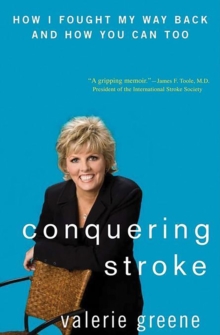 Image for Conquering stroke: how I fought my way back and how you can too