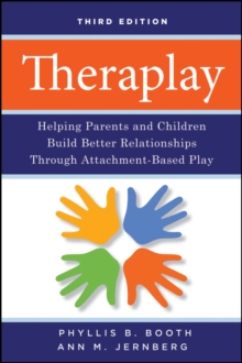 Theraplay: Helping Parents and Children Build Better Relationships Through Attachment-Based Play