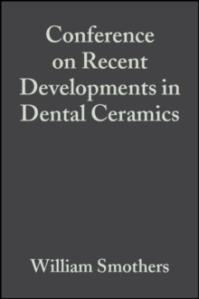 Image for Conference on Recent Developments in Dental Ceramics: Ceramic Engineering and Science Proceedings, Volume 6, Issue 1/2