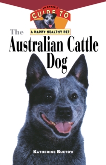 Image for Australian Cattle Dog: An Owner's Guide to a Happy Healthy Pet