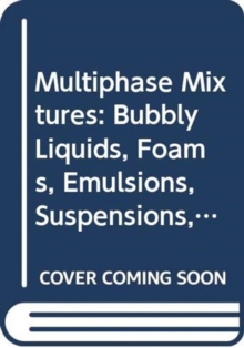Image for Multiphase Mixtures : Bubbly Liquids, Foams, Emulsions, Suspensions, and Fluidized Particles