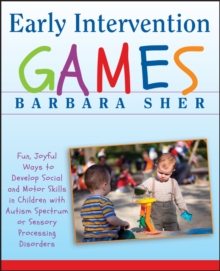 Image for Early intervention games  : fun, joyful ways to develop social and motor skills in children with autism, spectrum, or, sensory processing disorders