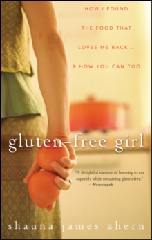 Image for Gluten-free girl  : how I found the food that loves me back - & how you can too