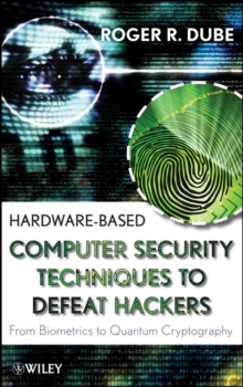 Image for Hardware-based computer security techniques to defeat hackers: from biometrics to quantum cryptography