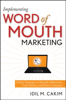Image for Implementing word of mouth marketing  : online strategies to identify influencers, craft stories, and draw customers