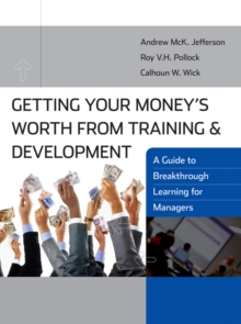 Image for Getting your money's worth from training and development: a guide to breakthrough learning for managers ; Getting your money's worth from training and development : a guide to breakthrough learning for participants