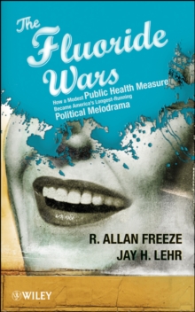 Image for The fluoride wars  : how a modest public health measure became America's longest-running political melodrama