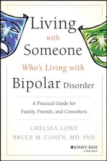 Living With Someone Who’s Living With Bipolar Disorder: A Practical Guide for Family, Friends, and Coworkers