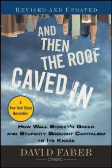 Image for And Then the Roof Caved In: How Wall Street's Greed and Stupidity Brought Capitalism to Its Knees