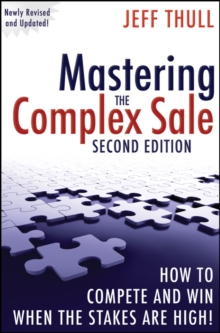 Mastering the Complex Sale: How to Compete and Win When the Stakes are High!