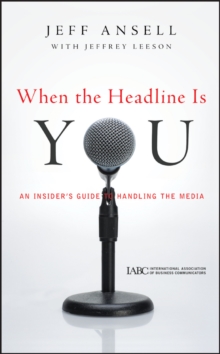 When the Headline Is You: An Insider’s Guide to Handling the Media