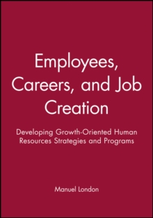 Employees, Careers, and Job Creation: Developing Growth-Oriented Human Resources Strategies and Programs