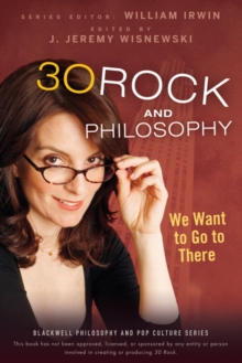 Image for 30 Rock and philosophy  : we want to go to there